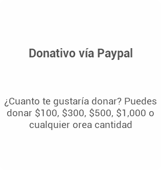  Donativo vía Paypal ¿Cuanto te gustaría donar? Puedes donar $100, $300, $500, $1,000 o cualquier orea cantidad